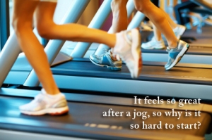 Jogging is great for you but hard to get going....
